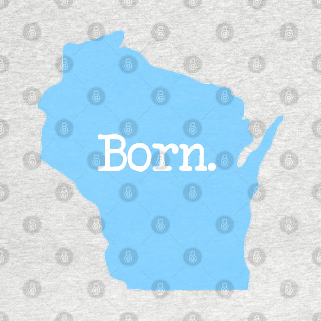 Wisconsin Born WI Home Blue by mindofstate